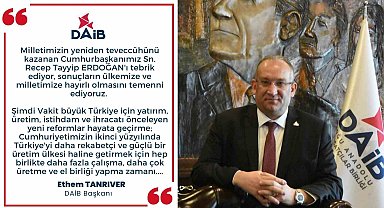 DAİB Başkanı Ethem Tanrıver: 'Ekonomiye odaklanma zamanı'