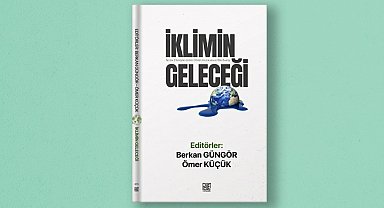 17 yazarın katkı verdiği "İklimin Geleceği" kitabı yayımlandı