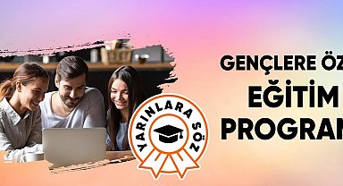 Gençler için 'Yarınlara Söz Programı' başlatılıyor