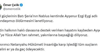 AK Parti'li Çelik: İsrail güçlerinin vatandaşımızı öldürmesini lanetliyoruz