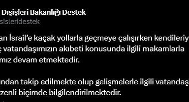 Dışişleri Bakanlığı: İsrail'e geçerken irtibat kesilen 3 Türk'e ilişkin temaslar sürüyor