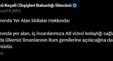 Dışişleri Sözcüsü Keçeli: Limanlarımızın Rum gemilerine açılacağı iddiaları hayal ürünüdür