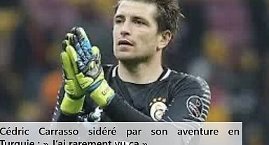 Galatasaray'ın eski kalecisi Carrasso: Türkiye'de kendimi Fransa'ya göre daha güvende hissediyorum