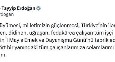 Cumhurbaşkanı Erdoğan'dan '1 Mayıs Emek ve Dayanışma Günü' mesajı